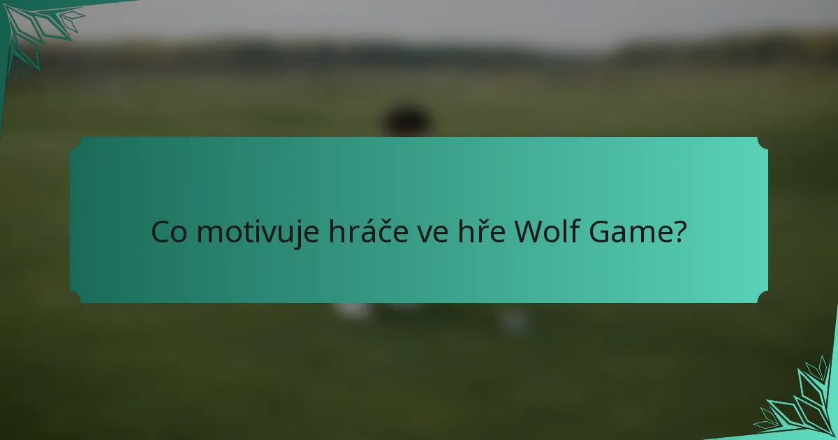 Co motivuje hráče ve hře Wolf Game?