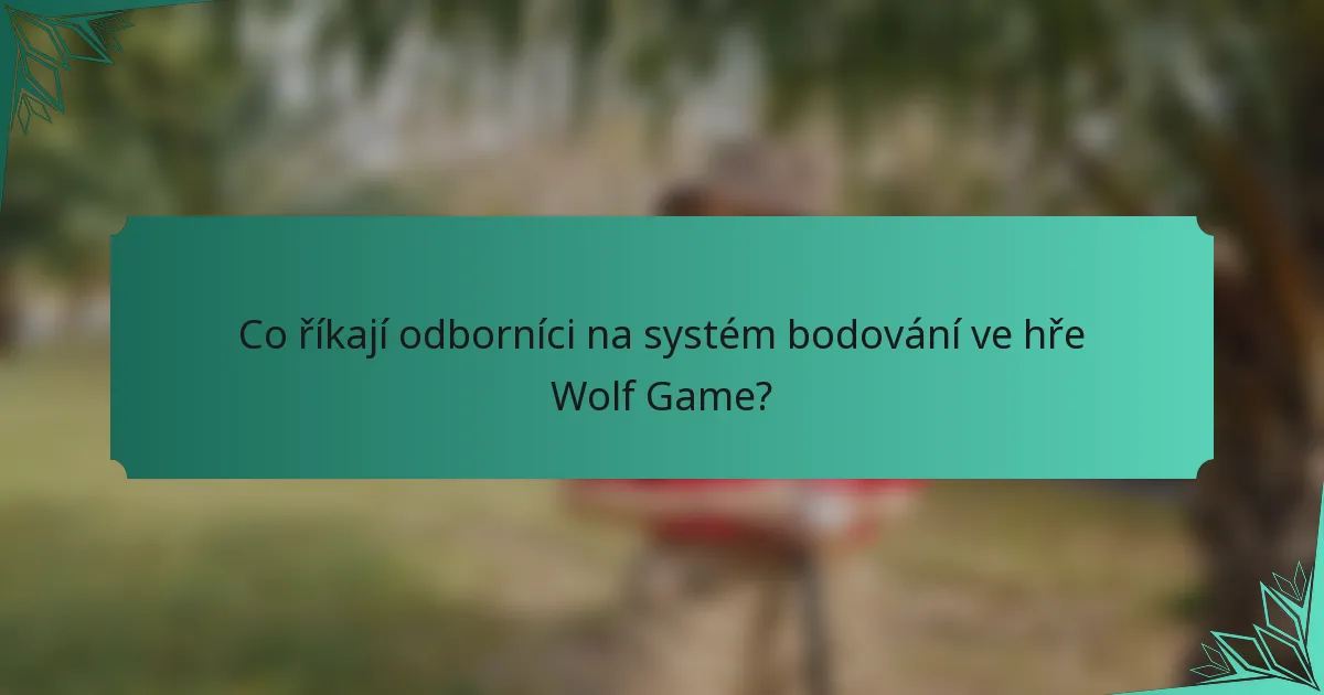 Co říkají odborníci na systém bodování ve hře Wolf Game?