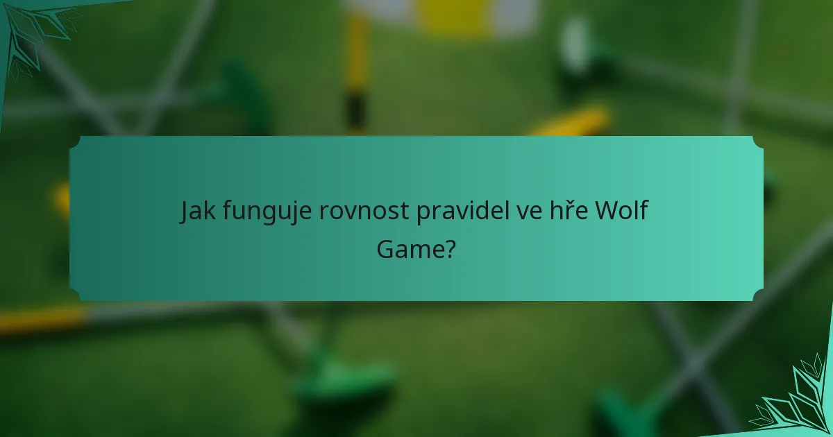 Jak funguje rovnost pravidel ve hře Wolf Game?