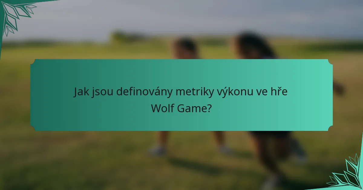 Jak jsou definovány metriky výkonu ve hře Wolf Game?