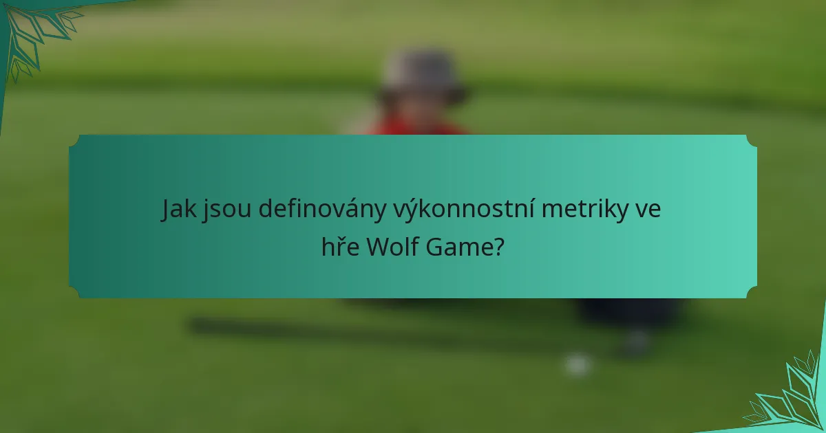 Jak jsou definovány výkonnostní metriky ve hře Wolf Game?