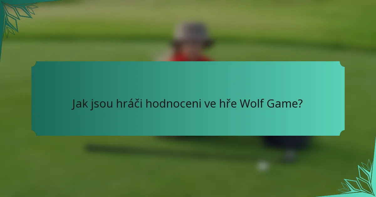 Jak jsou hráči hodnoceni ve hře Wolf Game?
