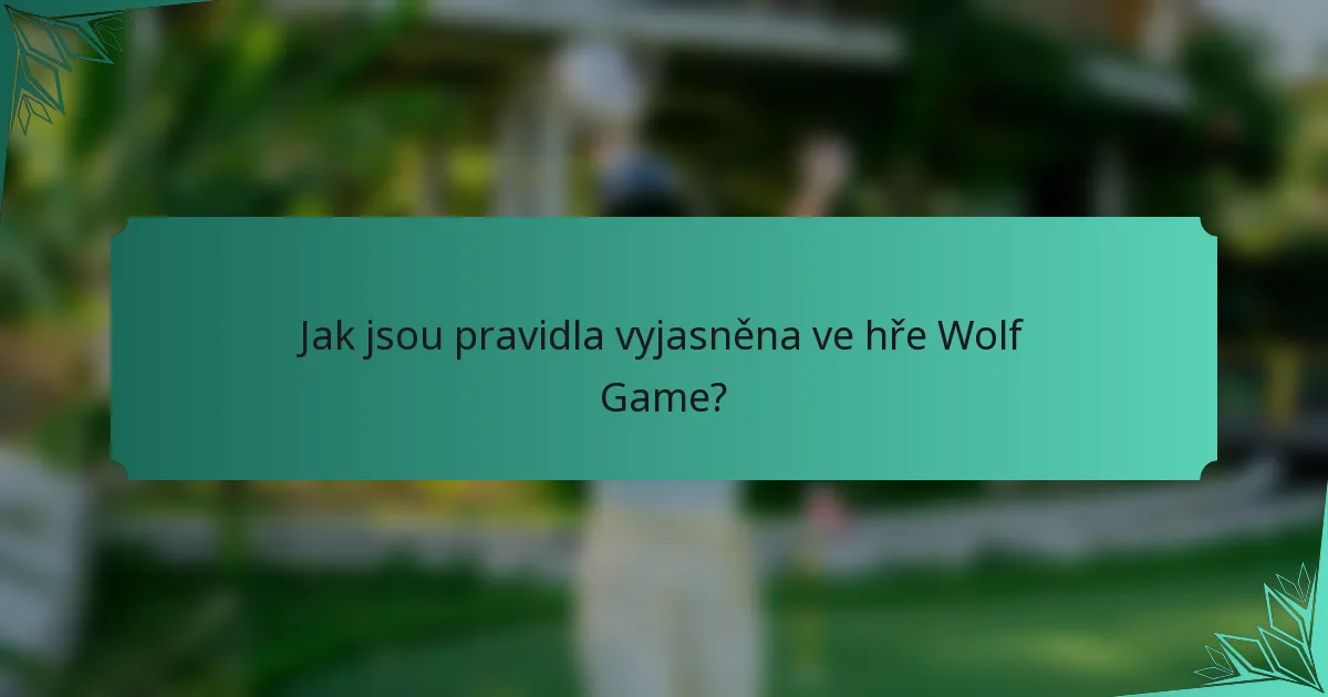 Jak jsou pravidla vyjasněna ve hře Wolf Game?