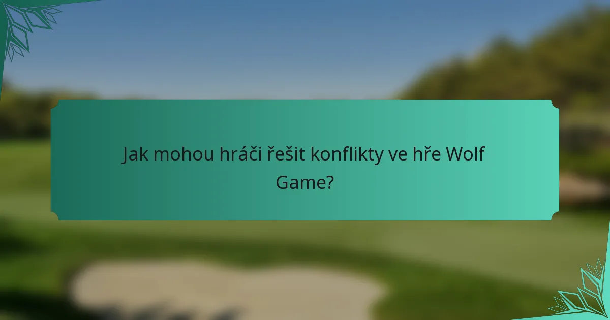 Jak mohou hráči řešit konflikty ve hře Wolf Game?