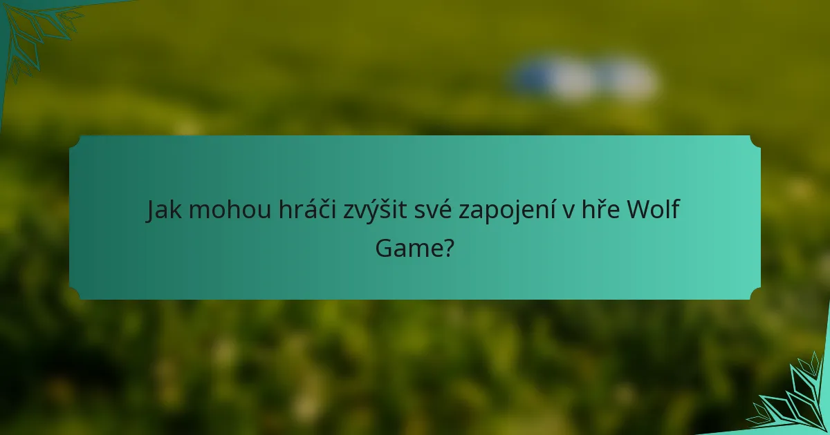 Jak mohou hráči zvýšit své zapojení v hře Wolf Game?