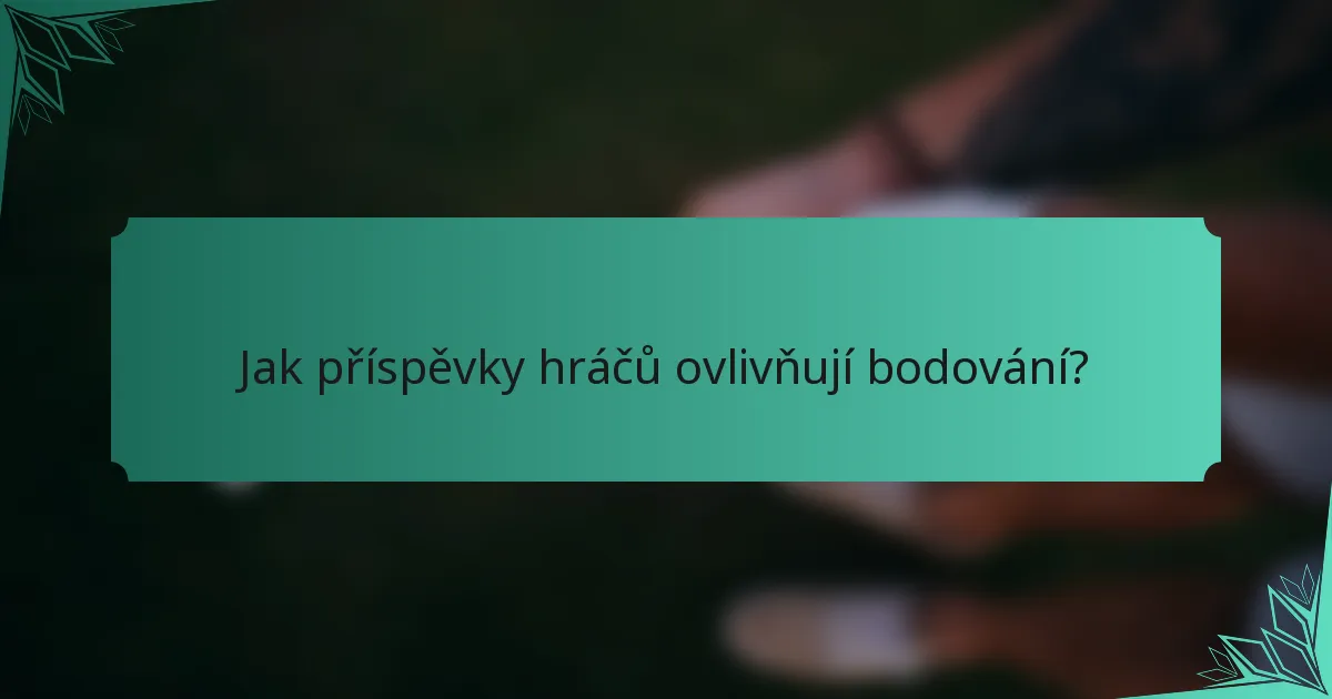 Jak příspěvky hráčů ovlivňují bodování?