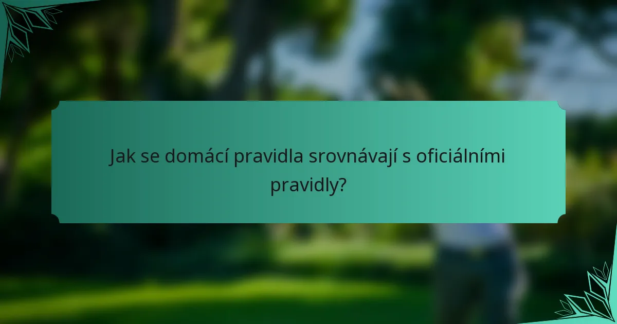 Jak se domácí pravidla srovnávají s oficiálními pravidly?