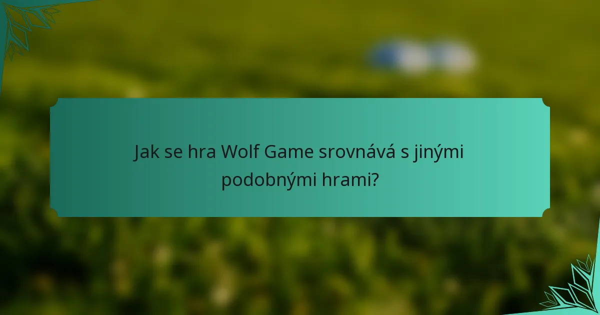 Jak se hra Wolf Game srovnává s jinými podobnými hrami?