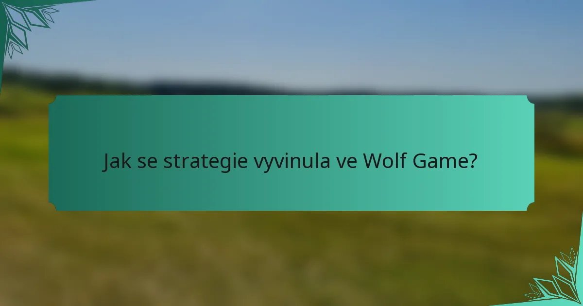 Jak se strategie vyvinula ve Wolf Game?