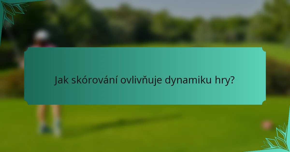 Jak skórování ovlivňuje dynamiku hry?
