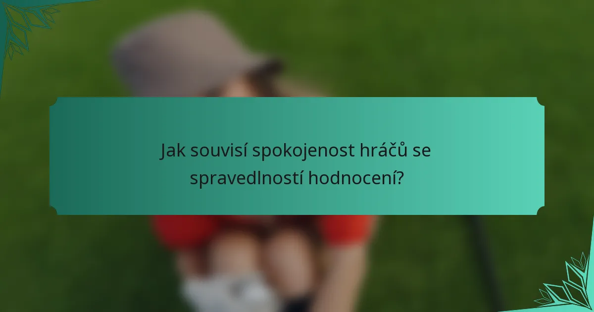 Jak souvisí spokojenost hráčů se spravedlností hodnocení?