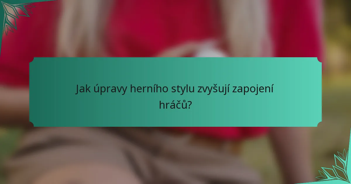 Jak úpravy herního stylu zvyšují zapojení hráčů?
