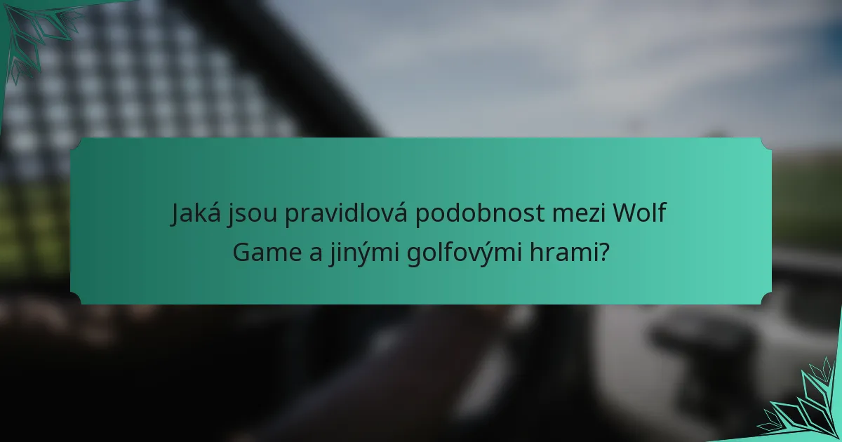 Jaká jsou pravidlová podobnost mezi Wolf Game a jinými golfovými hrami?