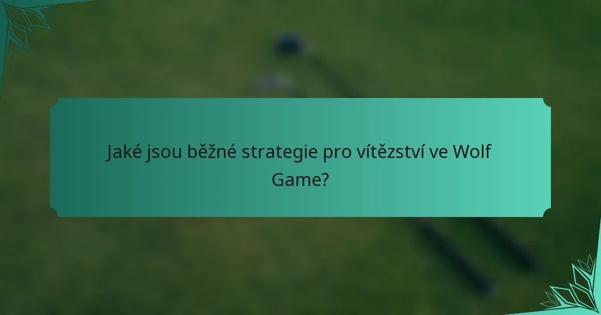 Jaké jsou běžné strategie pro vítězství ve Wolf Game?