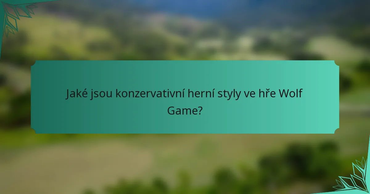 Jaké jsou konzervativní herní styly ve hře Wolf Game?