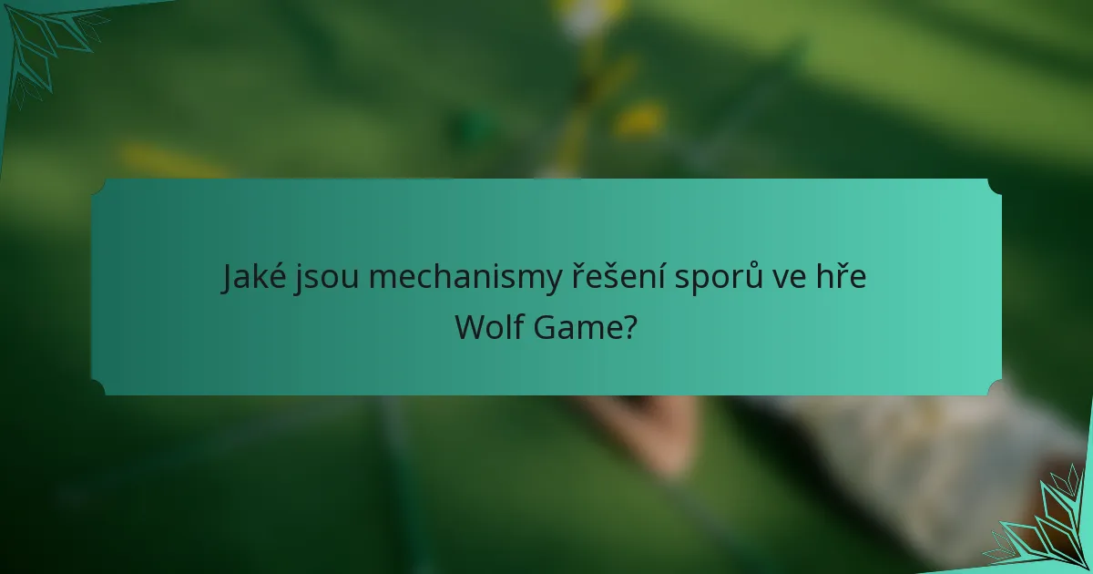 Jaké jsou mechanismy řešení sporů ve hře Wolf Game?