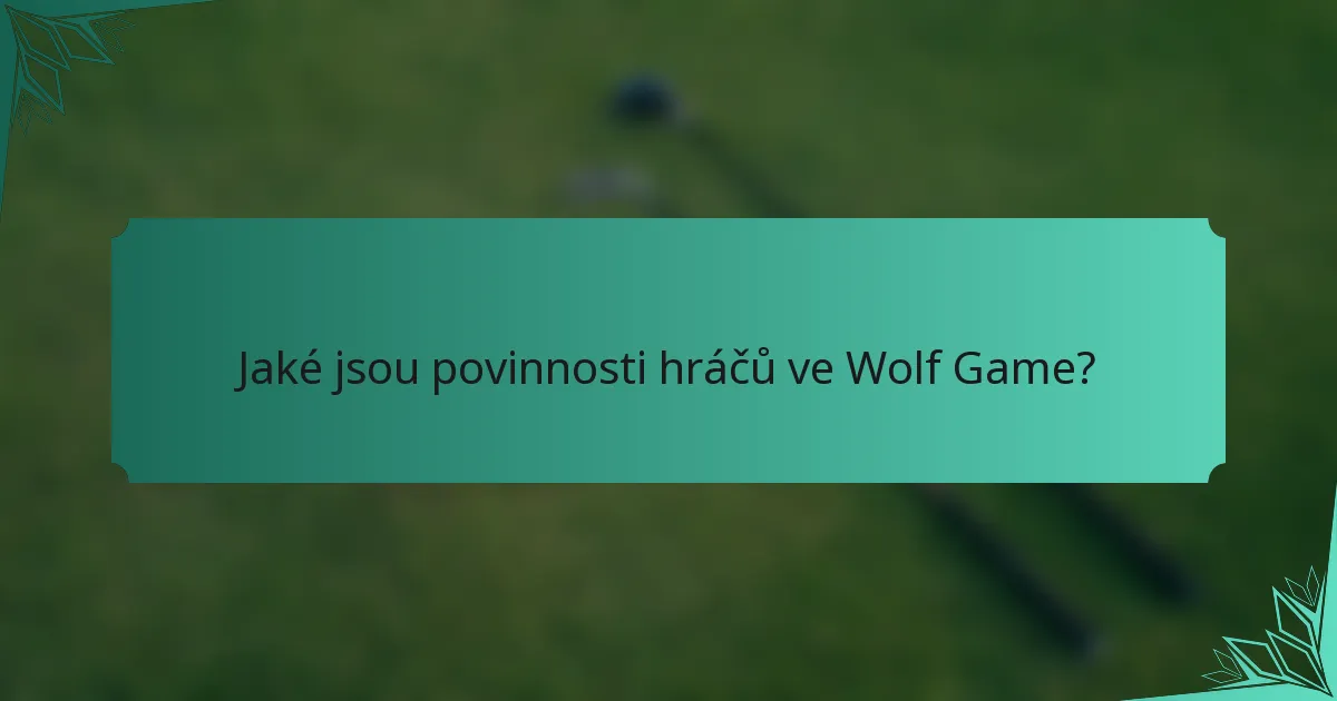 Jaké jsou povinnosti hráčů ve Wolf Game?
