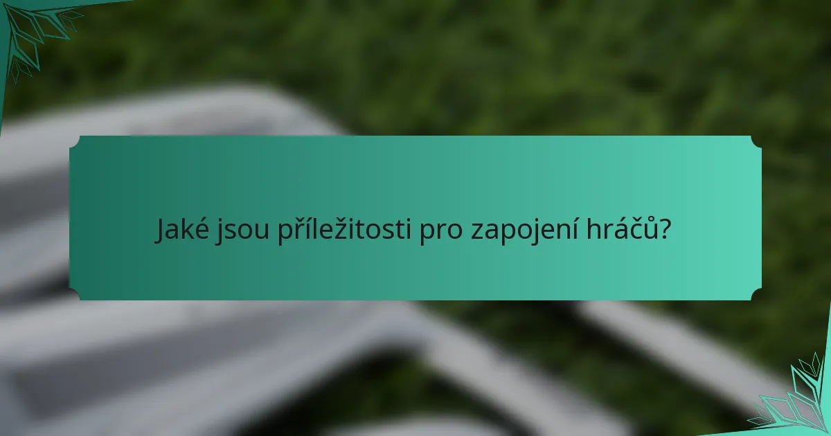 Jaké jsou příležitosti pro zapojení hráčů?