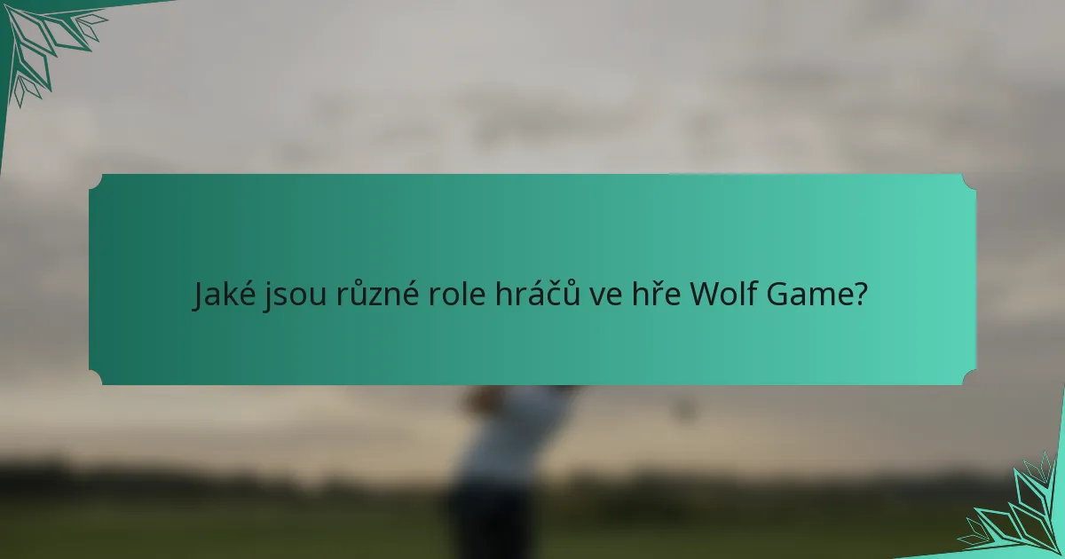 Jaké jsou různé role hráčů ve hře Wolf Game?