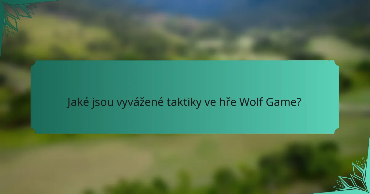 Jaké jsou vyvážené taktiky ve hře Wolf Game?