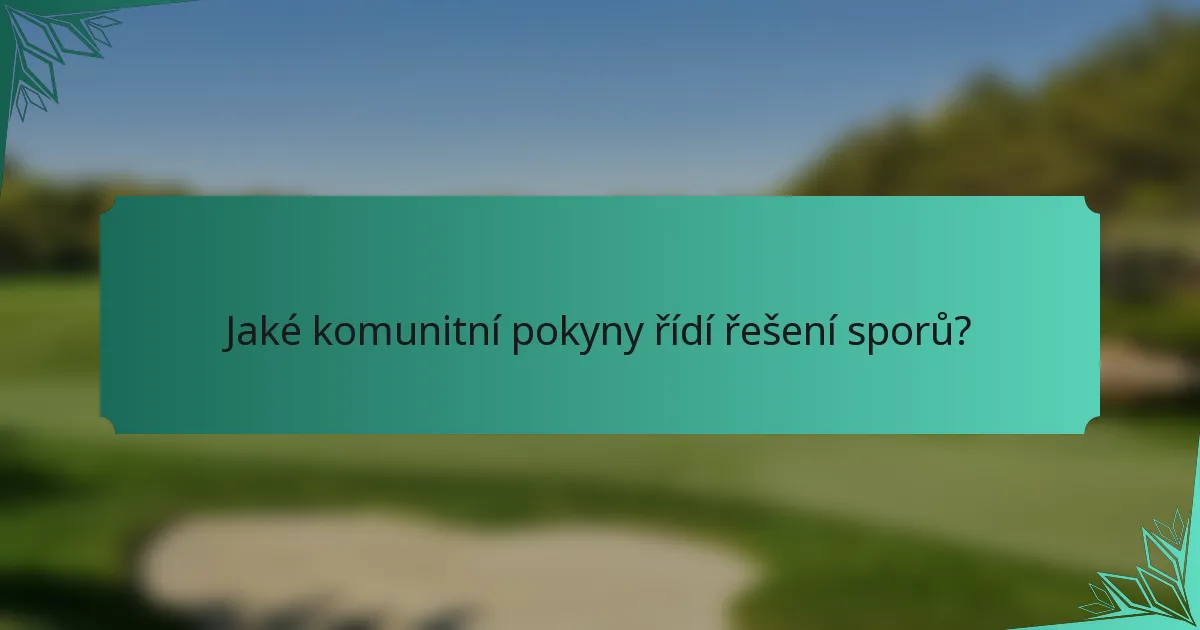 Jaké komunitní pokyny řídí řešení sporů?