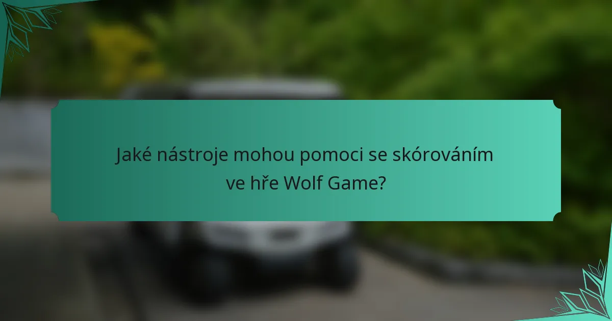 Jaké nástroje mohou pomoci se skórováním ve hře Wolf Game?