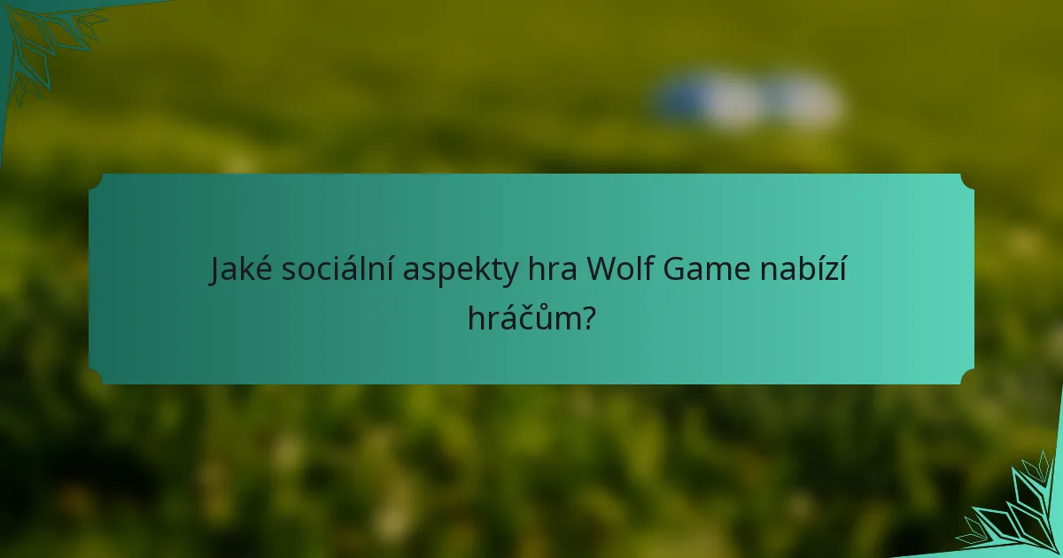 Jaké sociální aspekty hra Wolf Game nabízí hráčům?