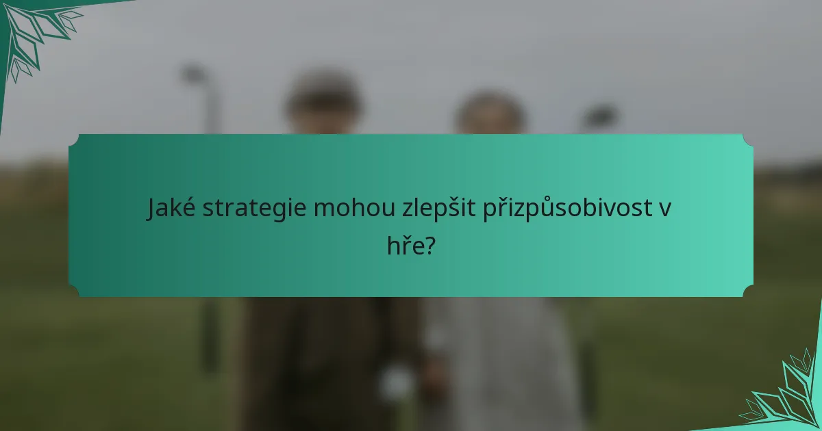 Jaké strategie mohou zlepšit přizpůsobivost v hře?