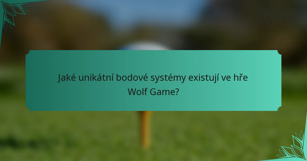 Jaké unikátní bodové systémy existují ve hře Wolf Game?