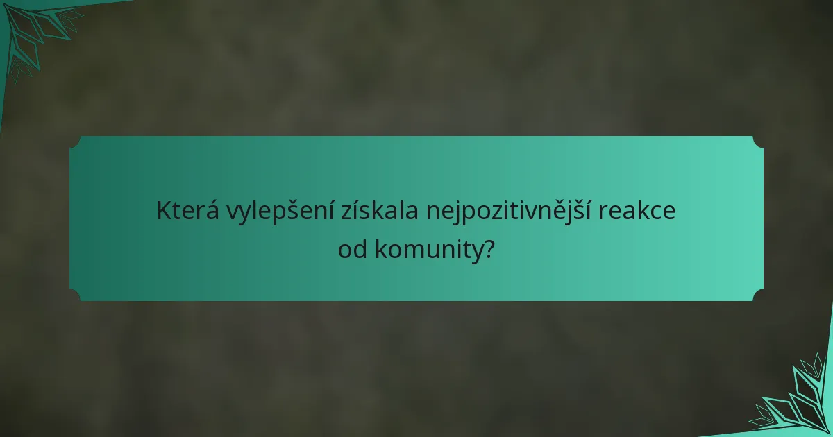 Která vylepšení získala nejpozitivnější reakce od komunity?