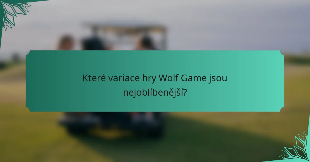 Které variace hry Wolf Game jsou nejoblíbenější?